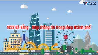 1022 Đà Nẵng – Nhịp thông tin trong lòng thành phố