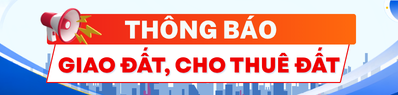 Bấm vào đây để xem tin tức về Thông báo giao đất, cho thuê đất